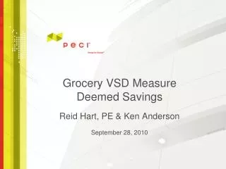 Grocery VSD Measure Deemed Savings Reid Hart, PE &amp; Ken Anderson September 28, 2010