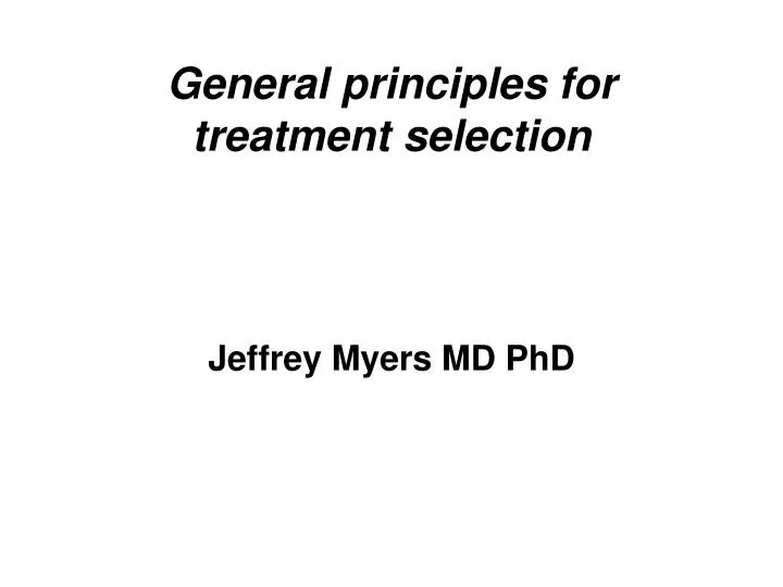 general principles for treatment selection
