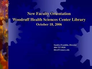 New Faculty Orientation Woodruff Health Sciences Center Library October 18, 2006