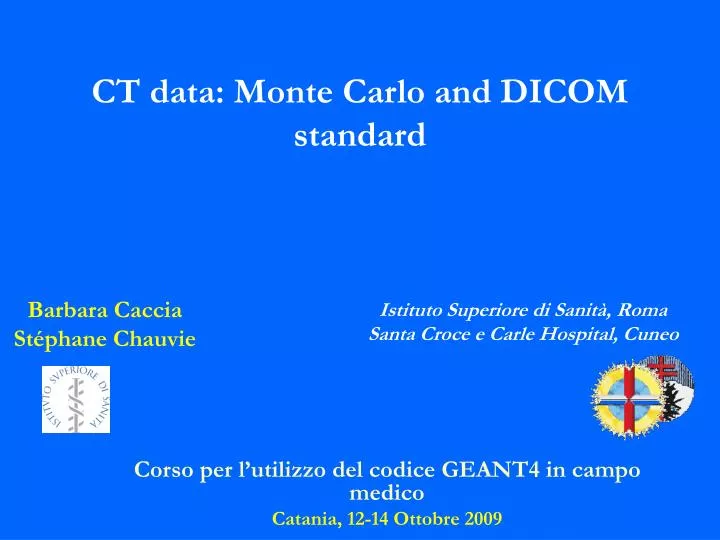 corso per l utilizzo del codice geant4 in campo medico catania 12 14 ottobre 2009