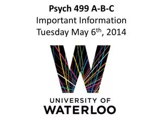 Psych 499 A-B-C Important Information Tuesday May 6 th , 2014