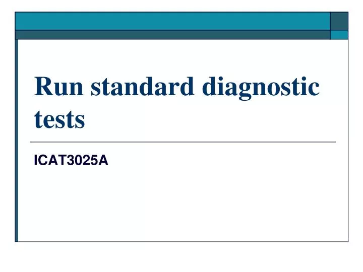 run standard diagnostic tests