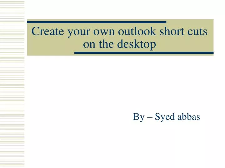 create your own outlook short cuts on the desktop