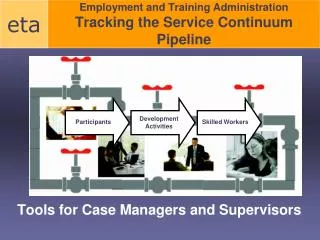 Employment and Training Administration Tracking the Service Continuum Pipeline