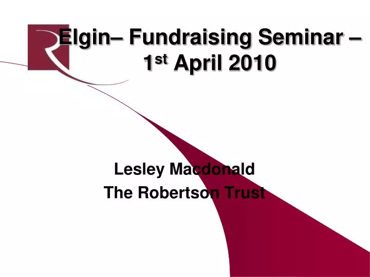 elgin fundraising seminar 1 st april 2010
