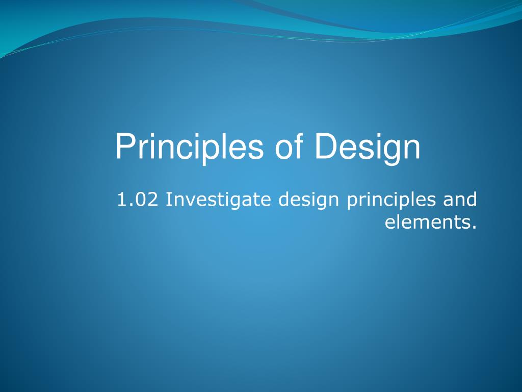 PPT - 1.02 Investigate design principles and elements. PowerPoint ...