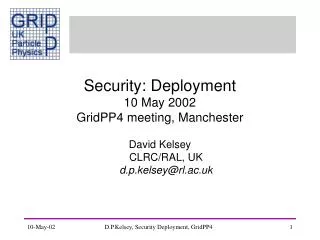 Security: Deployment 10 May 2002 GridPP4 meeting, Manchester