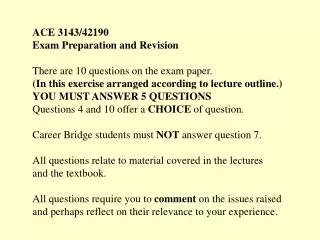 ACE 3143/42190 Exam Preparation and Revision There are 10 questions on the exam paper.