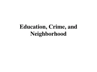 Education, Crime, and Neighborhood