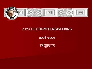 APACHE COUNTY ENGINEERING 2008 -2009 PROJECTS