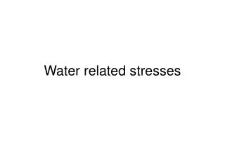 Water related stresses