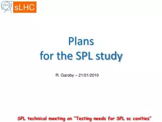 Plans for the SPL study