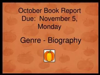 October Book Report Due: November 5, Monday