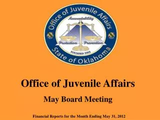 Office of Juvenile Affairs May Board Meeting Financial Reports for the Month Ending May 31, 2012