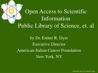Open Access to Scientific Information Public Library of Science, et. al