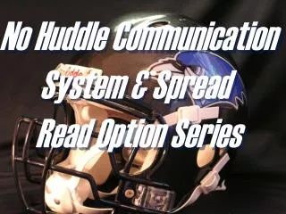 No Huddle Communication System &amp; Spread Read Option Series