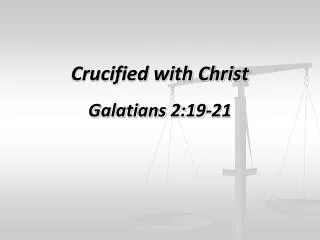 Crucified with Christ Galatians 2:19-21