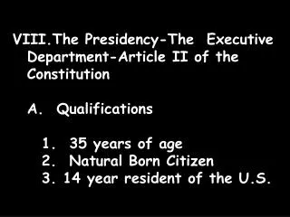 The Presidency-The Executive Department-Article II of the Constitution 	A. Qualifications