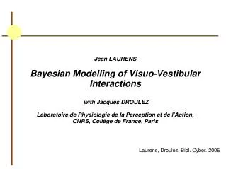 Jean LAURENS Bayesian Modelling of Visuo-Vestibular Interactions with Jacques DROULEZ