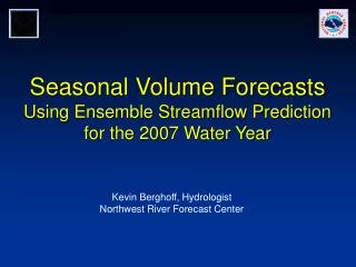 Seasonal Volume Forecasts Using Ensemble Streamflow Prediction for the 2007 Water Year