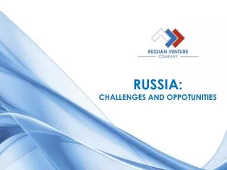 RUSSIA: CHALLENGES AND OPPOTUNITIES