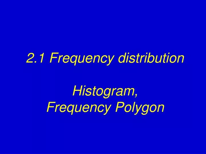 2 1 frequency distribution histogram frequency polygon