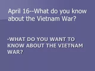 What do you want to know about the Vietnam War?