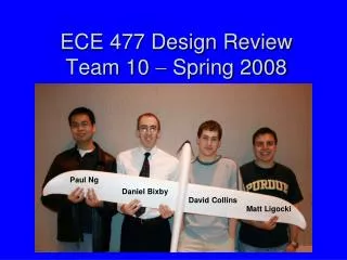 ECE 477 Design Review Team 10 ? Spring 2008