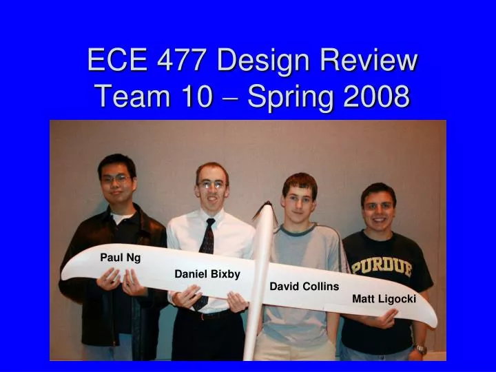 ece 477 design review team 10 spring 2008