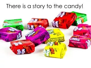 There is a story to the candy!
