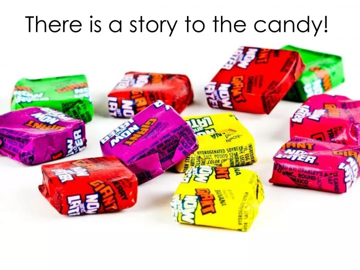 there is a story to the candy