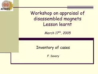 Workshop on appraisal of disassembled magnets Lesson learnt March 17 th , 2005