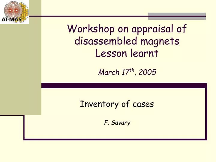 workshop on appraisal of disassembled magnets lesson learnt march 17 th 2005