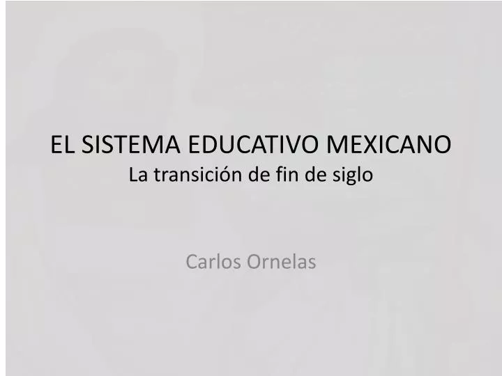 el sistema educativo mexicano la transici n de fin de siglo