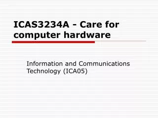ICAS3234A - Care for computer hardware