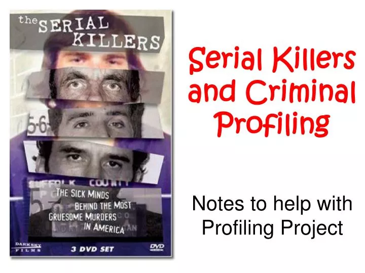 serial killers and criminal profiling notes to help with profiling project