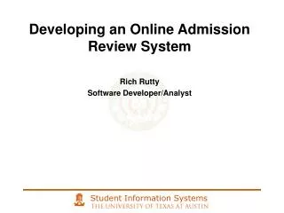 Developing an Online Admission Review System Rich Rutty Software Developer/Analyst