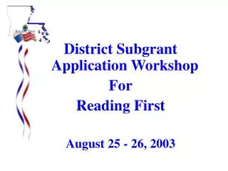 District Subgrant Application Workshop For Reading First August 25 - 26, 2003