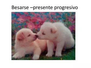 besarse presente progresivo