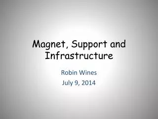 Magnet, Support and Infrastructure