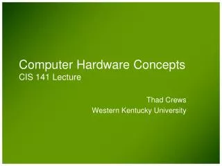 Computer Hardware Concepts CIS 141 Lecture