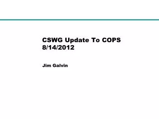 CSWG Update To COPS 8/14/2012