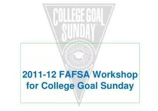 2011-12 FAFSA Workshop for College Goal Sunday
