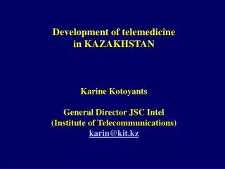 Development of telemedicine in KAZAKHSTAN Karine Kotoyants General Director JSC Intel