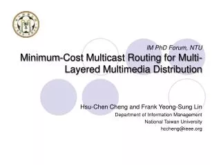 IM PhD Forum, NTU Minimum-Cost Multicast Routing for Multi-Layered Multimedia Distribution