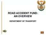 ROAD ACCIDENT FUND: AN OVERVIEW - slide 1