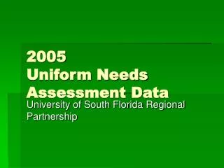 2005 Uniform Needs Assessment Data