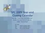 SPC 2009 Year-end Closing Calendar - slide 1