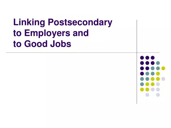 linking postsecondary to employers and to good jobs