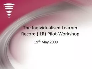 The Individualised Learner Record (ILR) Pilot-Workshop